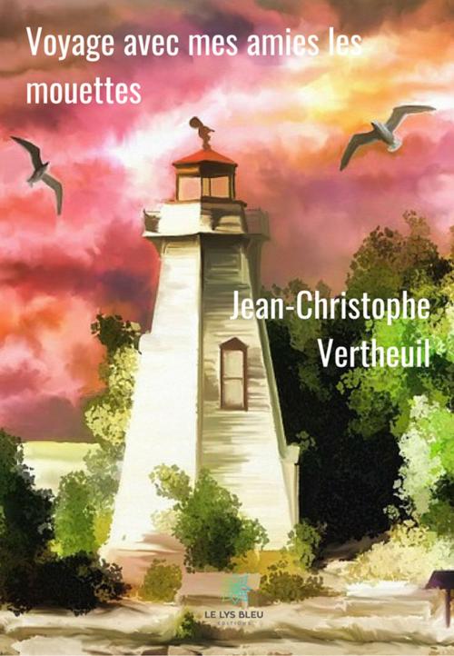 Cover of the book Voyage avec mes amies les mouettes by Jean-Christophe Vertheuil, Le Lys Bleu Éditions