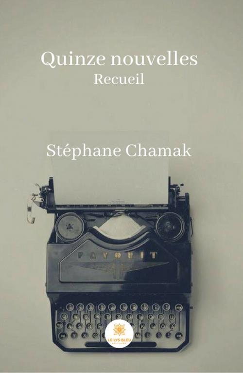 Cover of the book Quinze nouvelles by Stéphane Chamak, Le Lys Bleu Éditions