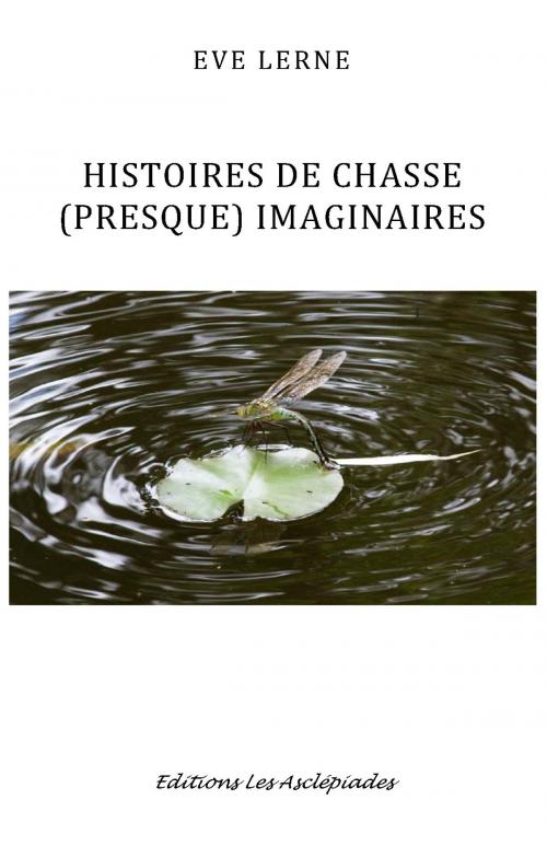 Cover of the book Histoires de chasse (presque) imaginaires by Eve Lerne, Asclépiades