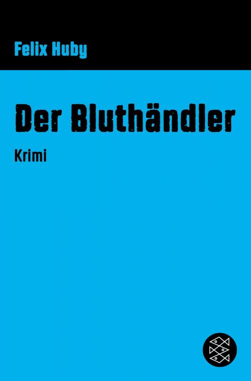 Cover of the book Der Bluthändler by Felix Huby, FISCHER E-Books