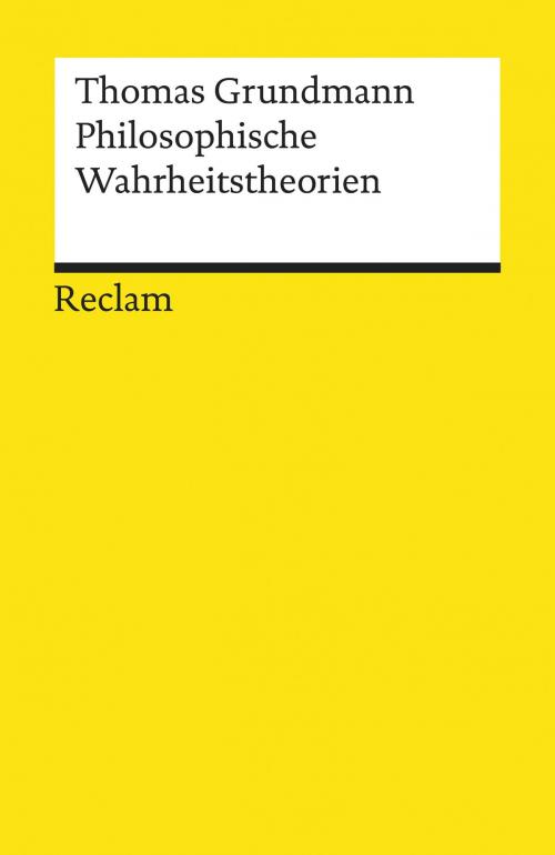 Cover of the book Philosophische Wahrheitstheorien by Thomas Grundmann, Reclam Verlag