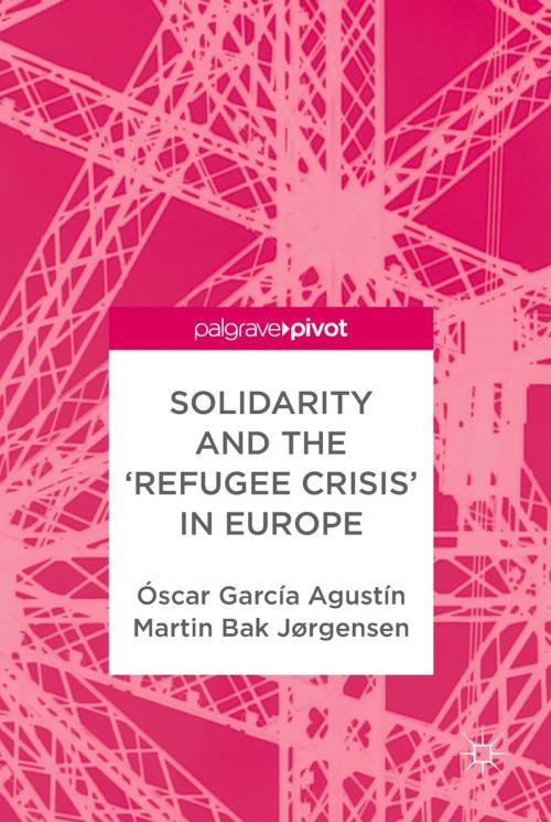 Cover of the book Solidarity and the 'Refugee Crisis' in Europe by Óscar García Agustín, Martin Bak Jørgensen, Springer International Publishing