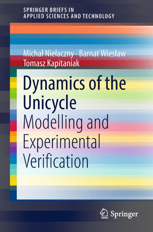 Cover of the book Dynamics of the Unicycle by Michał Niełaczny, Barnat Wiesław, Tomasz Kapitaniak, Springer International Publishing