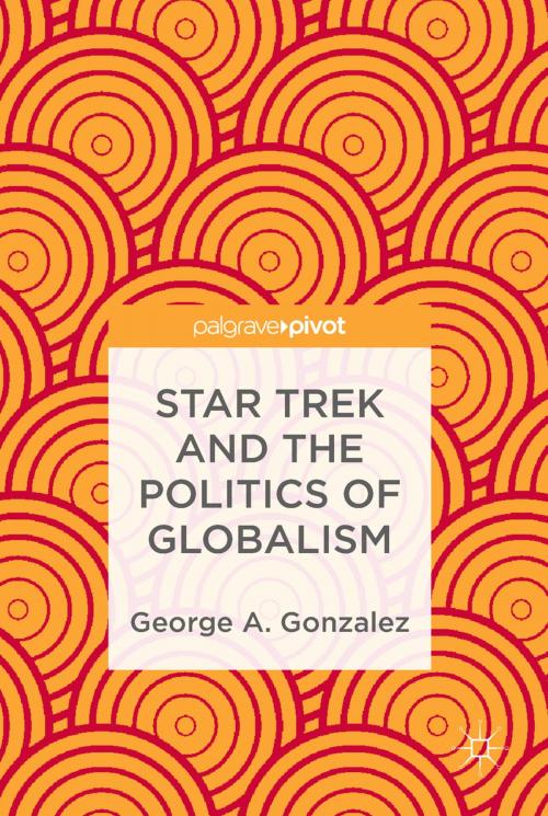 Cover of the book Star Trek and the Politics of Globalism by George A. Gonzalez, Springer International Publishing