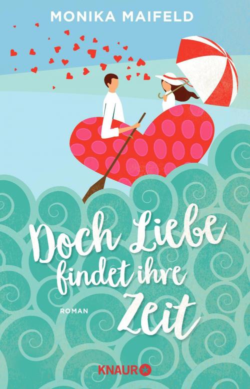 Cover of the book Doch Liebe findet ihre Zeit by Monika Maifeld, Knaur eBook