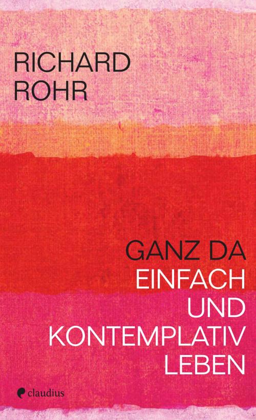 Cover of the book Ganz da by Richard Rohr, Claudius Verlag