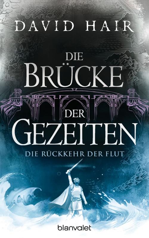 Cover of the book Die Brücke der Gezeiten 8 by David Hair, Blanvalet Taschenbuch Verlag