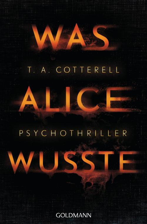 Cover of the book Was Alice wusste by T.A. Cotterell, Goldmann Verlag