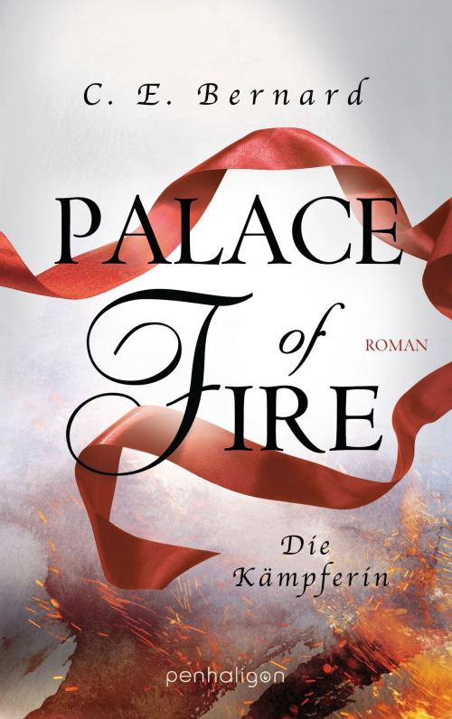 Cover of the book Palace of Fire - Die Kämpferin by C. E. Bernard, Penhaligon Verlag