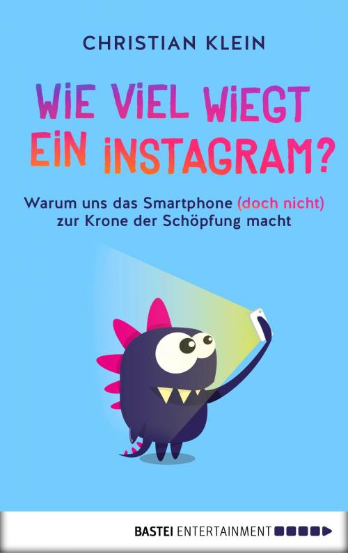 Cover of the book Wie viel wiegt ein Instagram? by Christian Klein, Bastei Entertainment