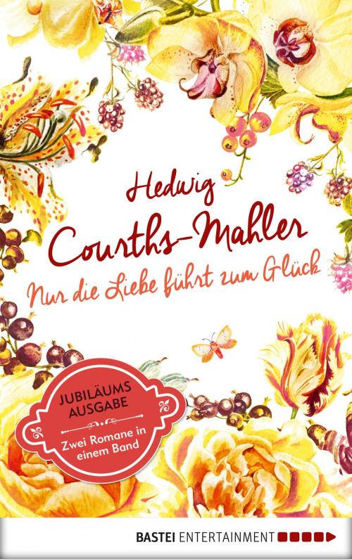 Cover of the book Nur die Liebe führt zum Glück by Hedwig Courths-Mahler, Bastei Entertainment