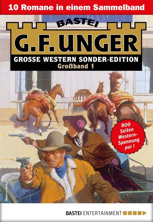 Cover of the book G. F. Unger Sonder-Edition Großband 1 - Western-Sammelband by G. F. Unger, Bastei Entertainment