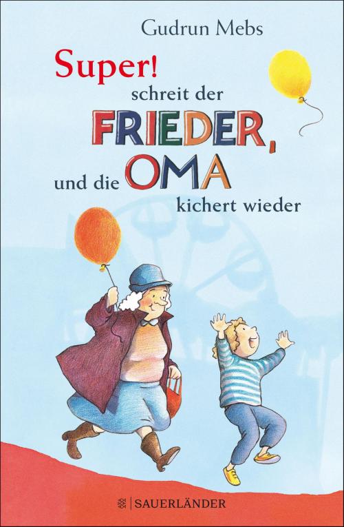 Cover of the book "Super", schreit der Frieder, und die Oma kichert wieder by Gudrun Mebs, FKJV: FISCHER Kinder- und Jugendbuch E-Books