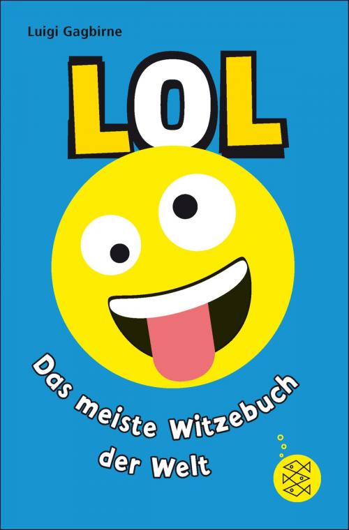 Cover of the book LOL – Das meiste Witzebuch der Welt by Luigi Gagbirne, FKJV: FISCHER Kinder- und Jugendbuch E-Books