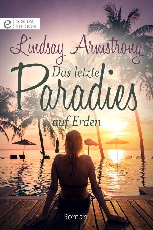 Cover of the book Das letzte Paradies auf Erden by Lindsay Armstrong, CORA Verlag