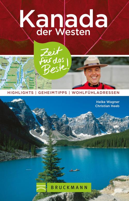 Cover of the book Bruckmann Reiseführer Kanada der Westen: Zeit für das Beste by Heike Wagner, Christian Heeb, Bruckmann Verlag