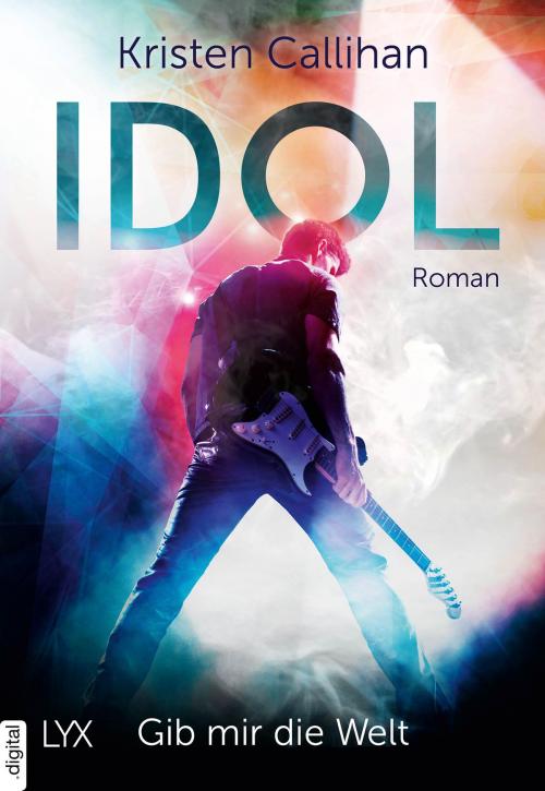 Cover of the book Idol - Gib mir die Welt by Kristen Callihan, LYX.digital
