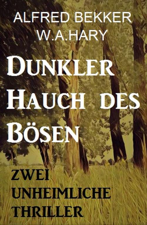 Cover of the book Dunkler Hauch des Bösen: Zwei unheimliche Thriller by Alfred Bekker, W. A. Hary, Uksak E-Books
