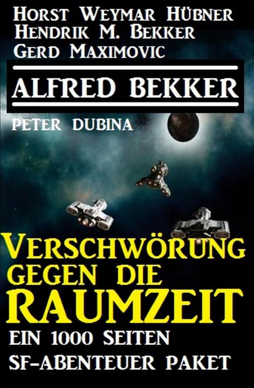 Cover of the book Verschwörung gegen die Raumzeit: Ein 1000 Seiten SF-Abenteuer Paket by Peter Dubina, Hendrik M. Bekker, Gerd Maximovic, Horst Weymar Hübner, Alfred Bekker, Uksak E-Books