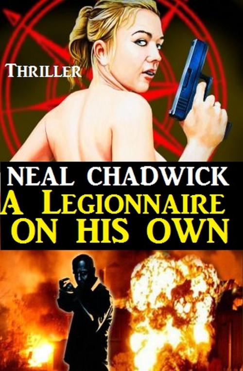 Cover of the book A Legionnaire on His Own by Neal Chadwick, Uksak E-Books