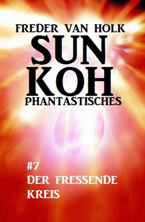 Cover of the book Sun Koh Taschenbuch #7: Der fressende Kreis by Freder van Holk, Uksak E-Books