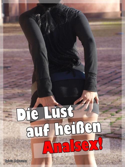 Cover of the book Lust auf heißen Analsex! by Sylvia Schwanz, Books on Demand