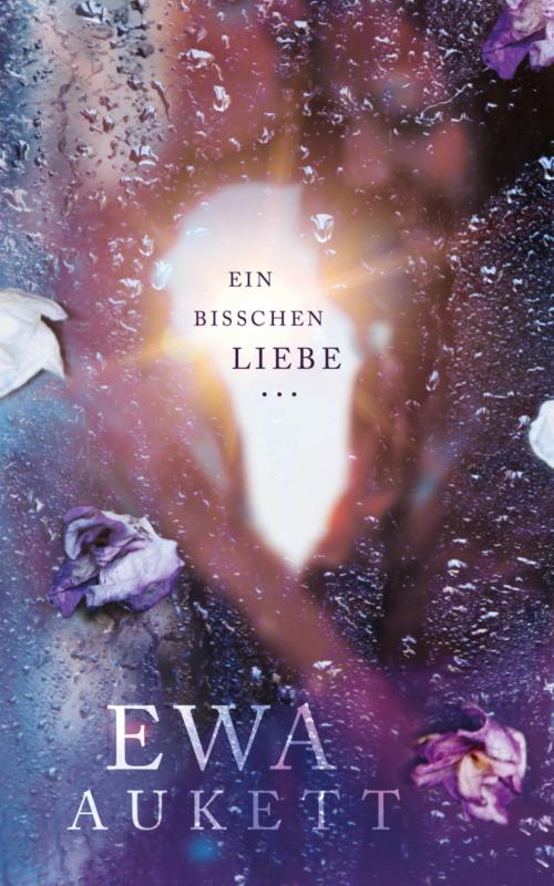 Cover of the book Ein bisschen Liebe ... by Ewa Aukett, BookRix