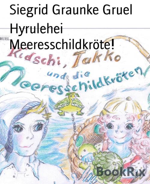 Cover of the book Hyrulehei Meeresschildkröte! by Siegrid Graunke Gruel, BookRix