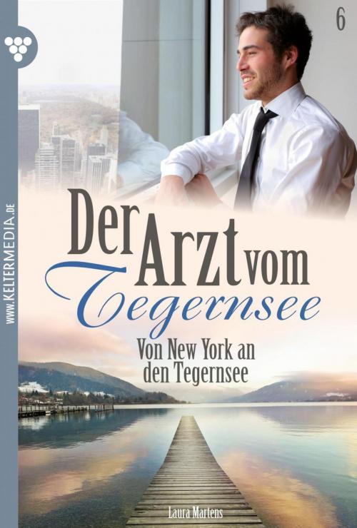 Cover of the book Der Arzt vom Tegernsee 6 – Arztroman by Laura Martens, Kelter Media