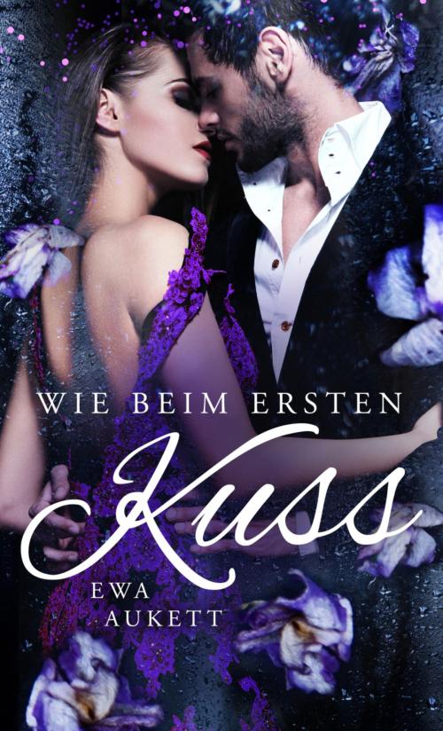 Cover of the book Wie beim ersten Kuss by Ewa Aukett, BookRix