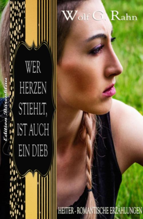 Cover of the book Wer Herzen stiehlt, ist auch ein Dieb by Wolf G. Rahn, BookRix