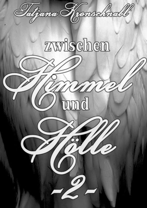 Cover of the book Zwischen Himmel und Hölle -2- by Tatjana Kronschnabl, BookRix