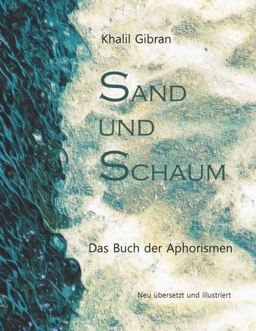 Cover of the book Sand und Schaum by Khalil Gibran, Hans-Josef Fritschi, Books on Demand