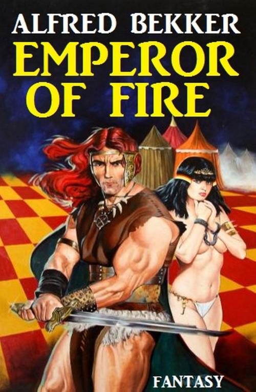 Cover of the book Emperor of Fire by Alfred Bekker, Alfredbooks