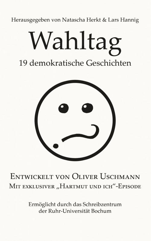 Cover of the book Wahltag by Natascha Herkt, Lars Hannig, Oliver Uschmann, Sylvia Witt, Lea Günther, Dimitri Wolf, David Wöstmann, Julia Körber, Books on Demand