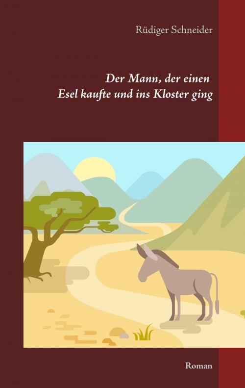 Cover of the book Der Mann, der einen Esel kaufte und ins Kloster ging by Rüdiger Schneider, Books on Demand