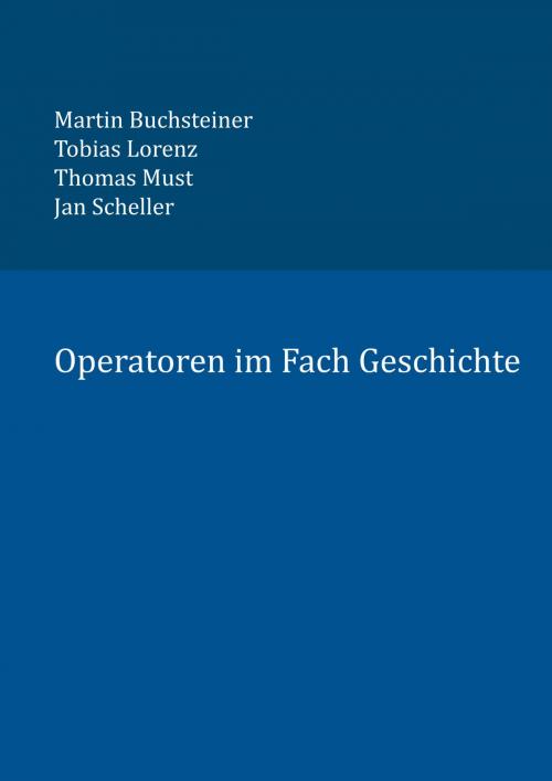 Cover of the book Operatoren im Fach Geschichte by Martin Buchsteiner, Tobias Lorenz, Thomas Must, Jan Scheller, Books on Demand