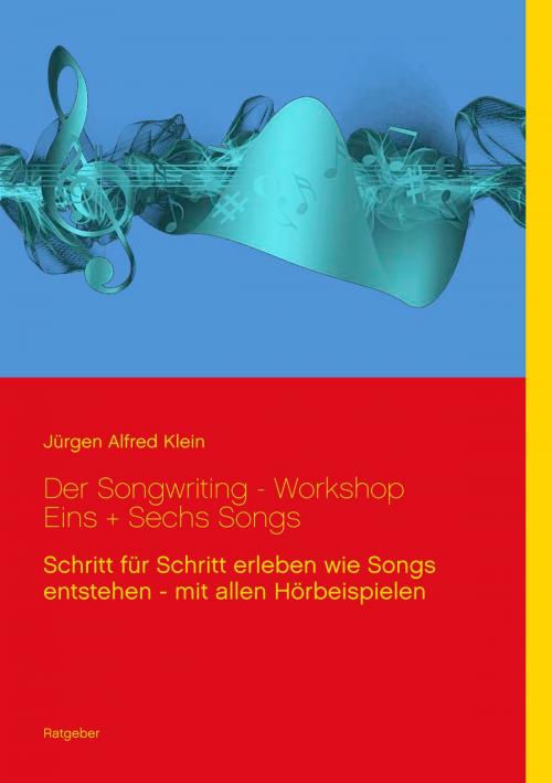 Cover of the book Der Songwriting - Workshop 1 + 6 Songs by Jürgen Alfred Klein, Books on Demand