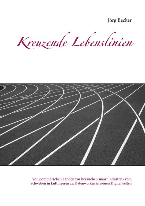 Cover of the book Kreuzende Lebenslinien by Jörg Becker, Books on Demand