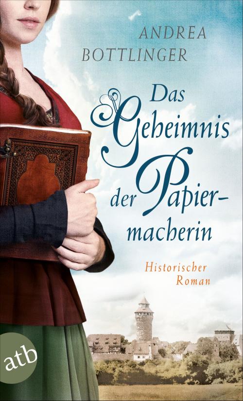 Cover of the book Das Geheimnis der Papiermacherin by Andrea Bottlinger, Aufbau Digital