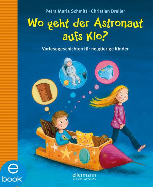 Cover of the book Wo geht der Astronaut aufs Klo? by Petra Maria Schmitt, Christian Dreller, Ellermann im Dressler Verlag