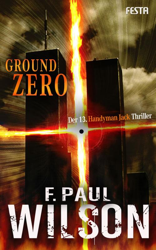 Cover of the book Ground Zero - Der 13. Handyman Jack Thriller by F. Paul Wilson, Festa Verlag