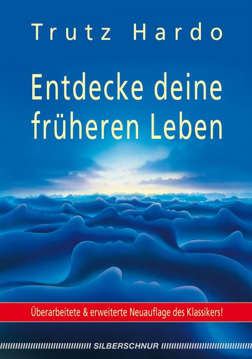Cover of the book Entdecke deine früheren Leben by Trutz Hardo, Verlag "Die Silberschnur"