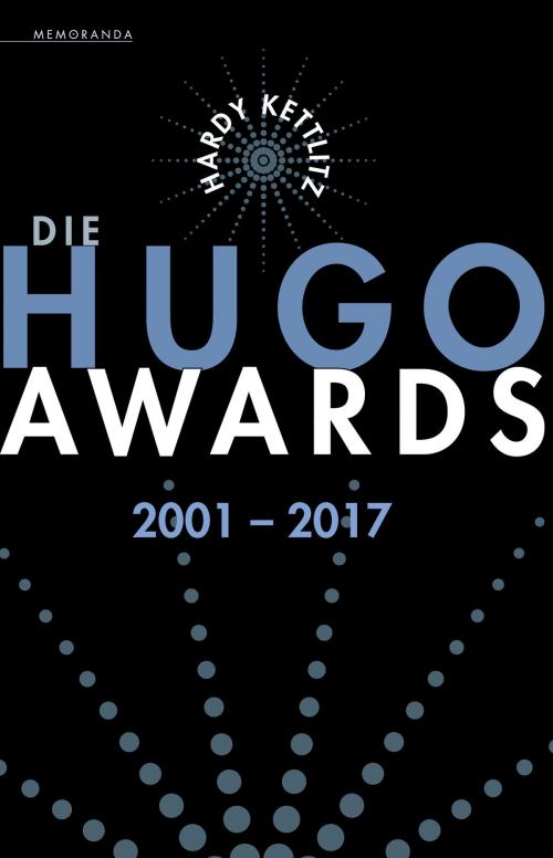 Cover of the book Die Hugo Awards 2001 – 2017 by Hardy Kettlitz, Golkonda Verlag