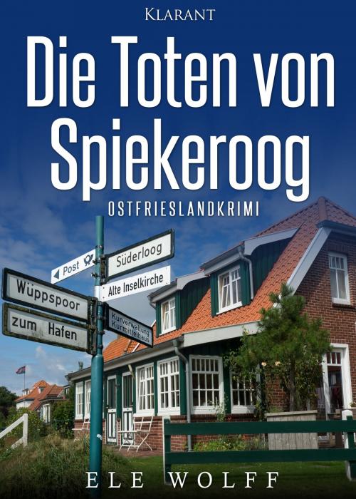 Cover of the book Die Toten von Spiekeroog. Ostfrieslandkrimi by Ele Wolff, Klarant