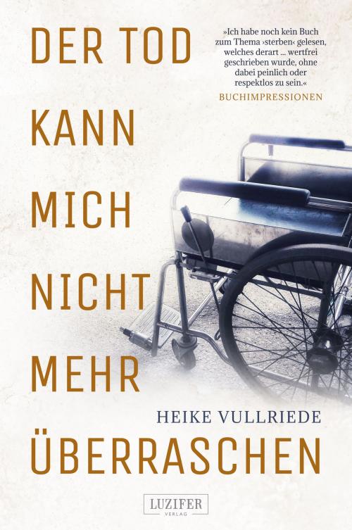 Cover of the book DER TOD KANN MICH NICHT MEHR ÜBERRASCHEN by Heike Vullriede, Luzifer-Verlag
