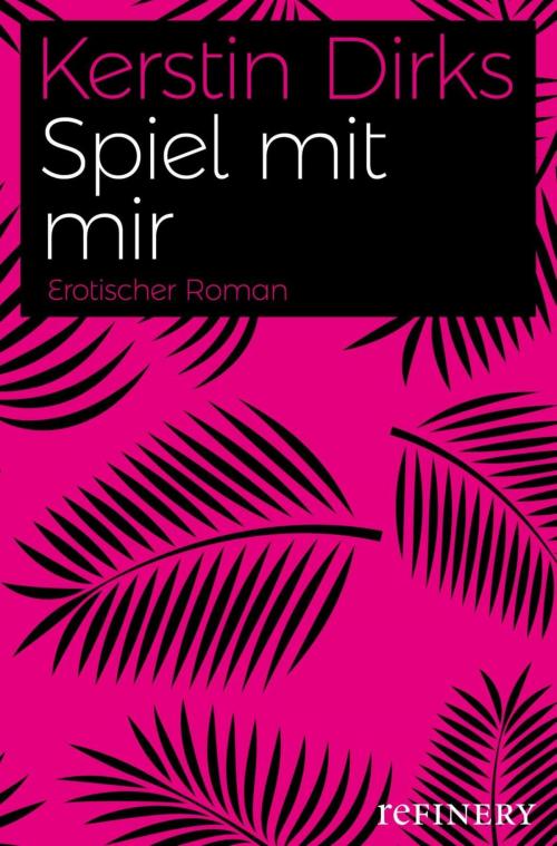 Cover of the book Spiel mit mir by Kerstin Dirks, Refinery