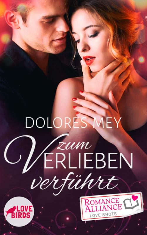 Cover of the book Zum Verlieben verführt (Chick Lit, Liebe) by Dolores Mey, digital publishers