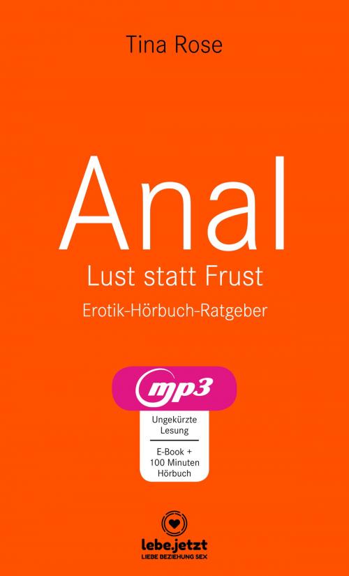 Cover of the book Anal - Lust statt Frust / Erotischer Hörbuch Ratgeber by Tina Rose, www.lebe.jetzt