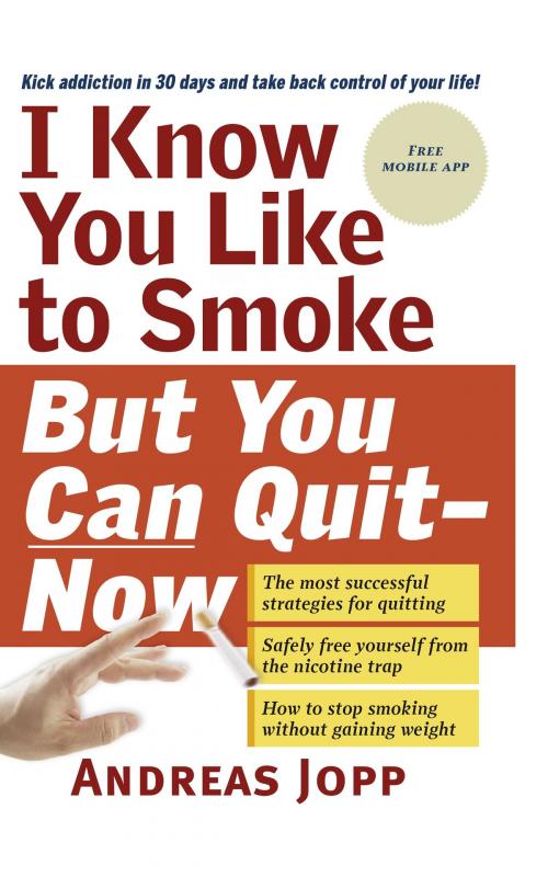 Cover of the book I Know You Like to Smoke, But You Can Quit―Now by Andreas Jopp, Consult Media Verlag